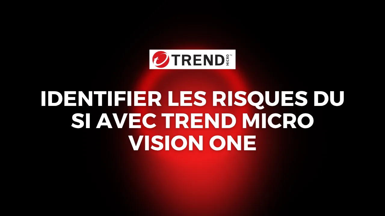 Replay TrendAI - Identifier les risques du SI avec Vision One